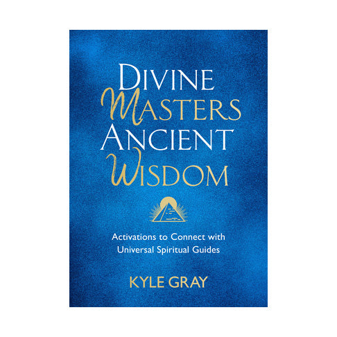 Divine Masters, Ancient Wisdom: Activations to Connect with Universal Spiritual Guides