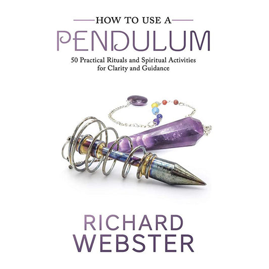 How to Use a Pendulum: 50 Practical Rituals and Spiritual Activities for Clarity and Guidance